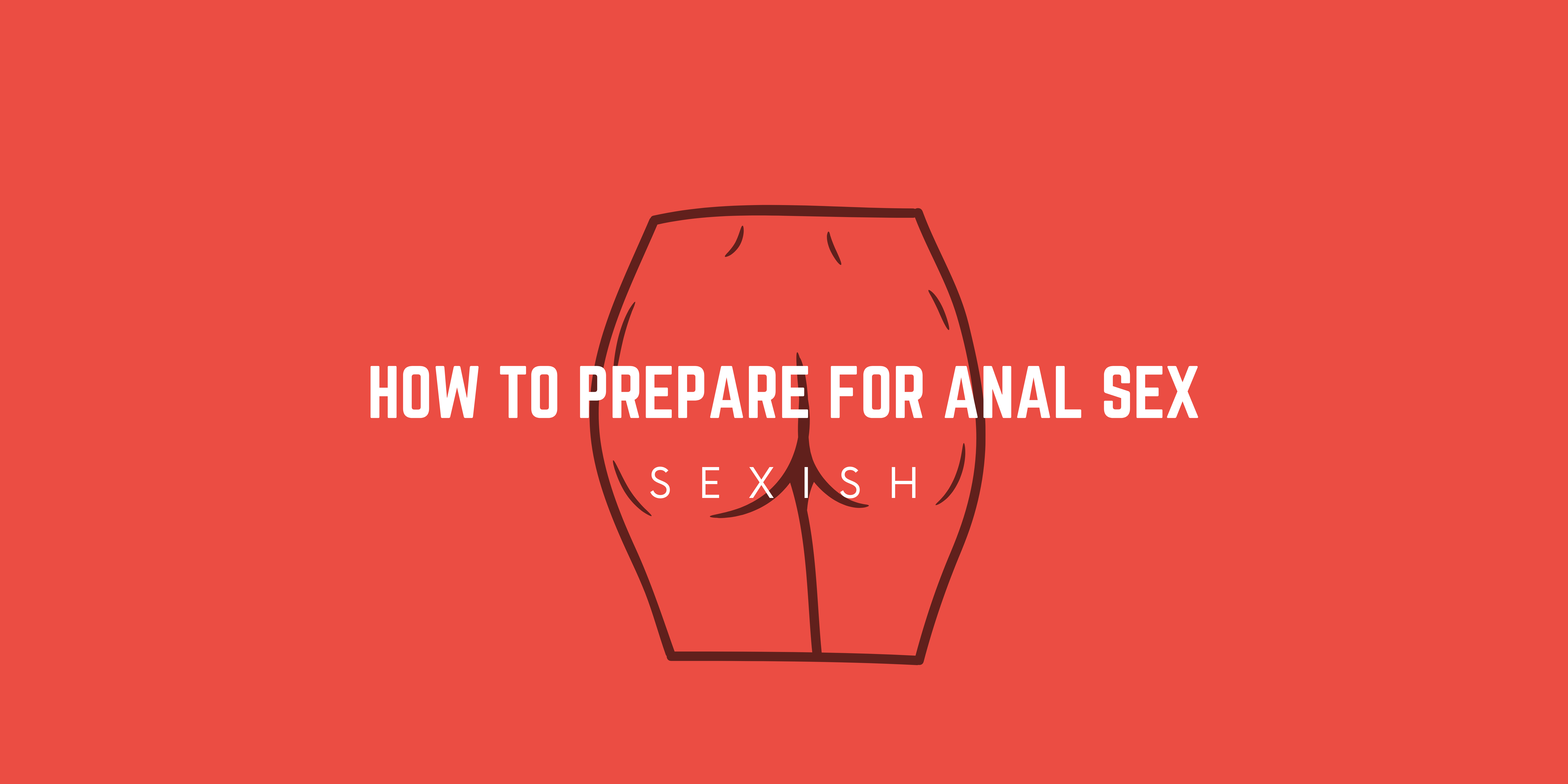 How To Prepare For Anal Sex Sexish 