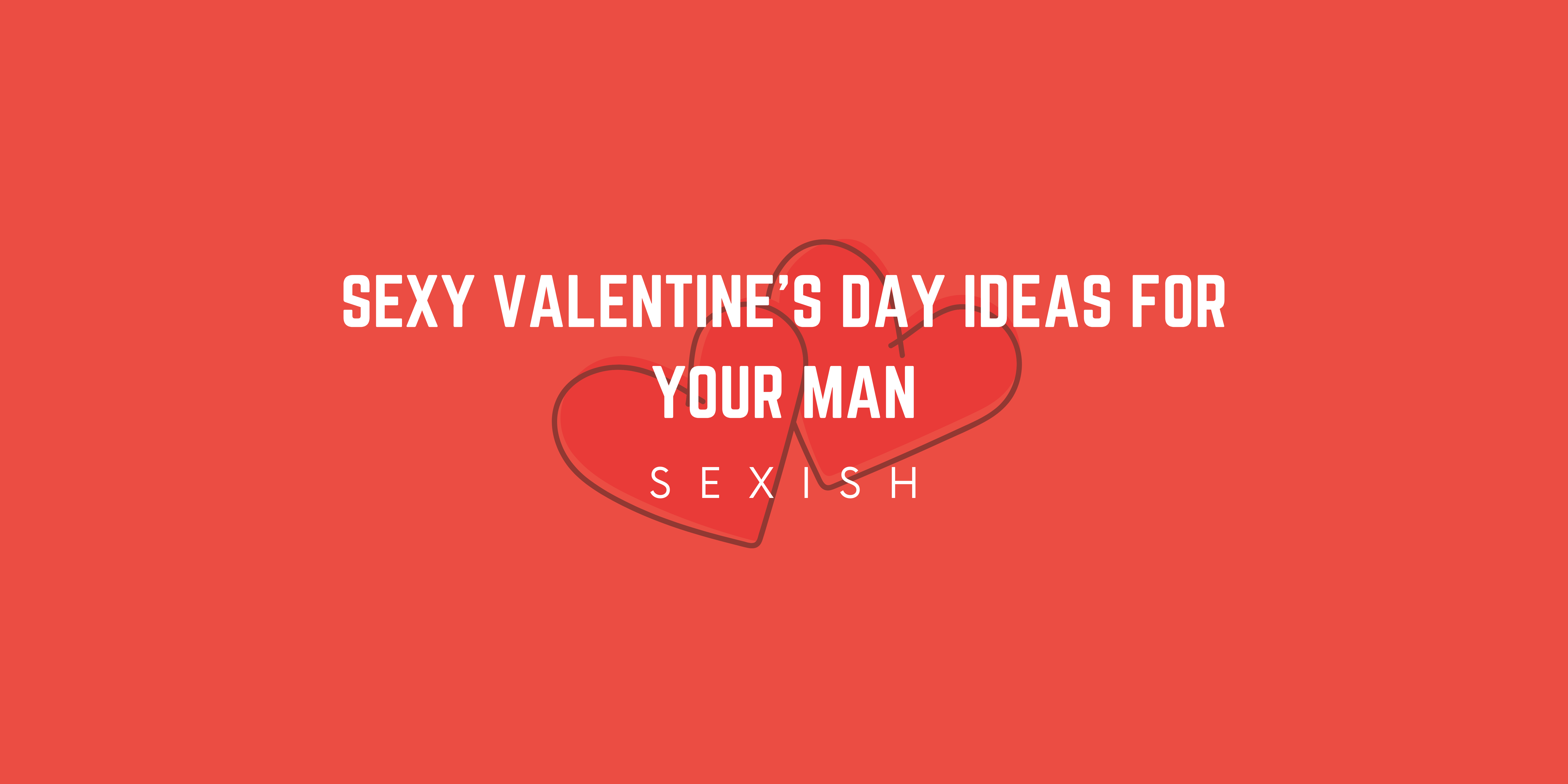 sexy-valentine-s-day-ideas-for-your-man-sexish